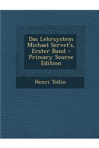 Das Lehrsystem Michael Servet's, Erster Band - Primary Source Edition