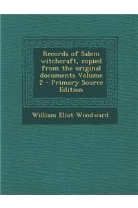 Records of Salem Witchcraft, Copied from the Original Documents Volume 2 - Primary Source Edition