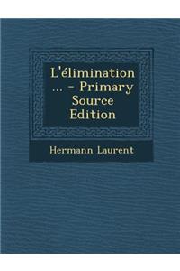 L'élimination... - Primary Source Edition