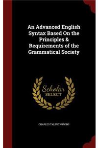 Advanced English Syntax Based On the Principles & Requirements of the Grammatical Society