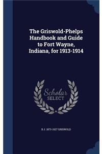 The Griswold-Phelps Handbook and Guide to Fort Wayne, Indiana, for 1913-1914
