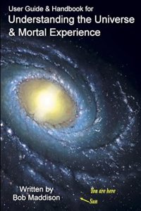 User Guide & Handbook for Understanding the Universe & Mortal Experience