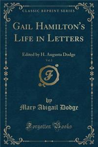 Gail Hamilton's Life in Letters, Vol. 2: Edited by H. Augusta Dodge (Classic Reprint)