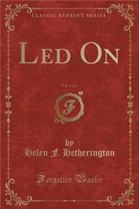 Led On, Vol. 3 of 3 (Classic Reprint)