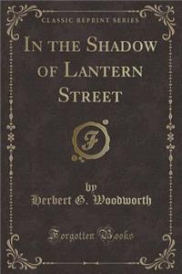 In the Shadow of Lantern Street (Classic Reprint)