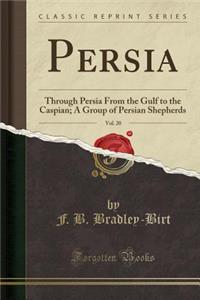 Persia, Vol. 20: Through Persia from the Gulf to the Caspian; A Group of Persian Shepherds (Classic Reprint)