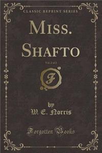 Miss. Shafto, Vol. 2 of 2 (Classic Reprint)