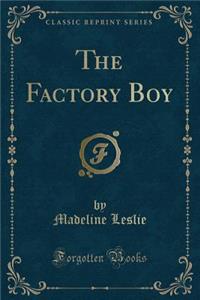 The Factory Boy (Classic Reprint)