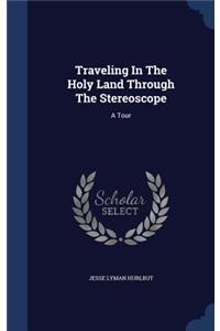 Traveling In The Holy Land Through The Stereoscope