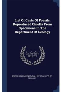 List Of Casts Of Fossils, Reproduced Chiefly From Specimens In The Department Of Geology