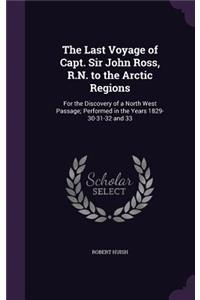 Last Voyage of Capt. Sir John Ross, R.N. to the Arctic Regions