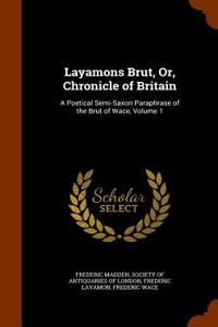 Layamons Brut, Or, Chronicle of Britain