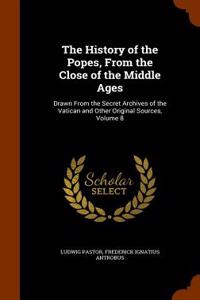 The History of the Popes, from the Close of the Middle Ages