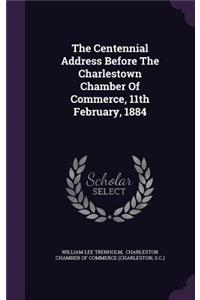 Centennial Address Before The Charlestown Chamber Of Commerce, 11th February, 1884