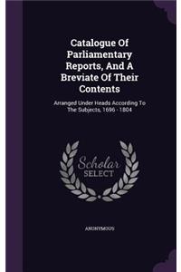 Catalogue of Parliamentary Reports, and a Breviate of Their Contents