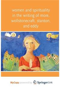 Women and Spirituality in the Writing of More, Wollstonecraft, Stanton, and Eddy