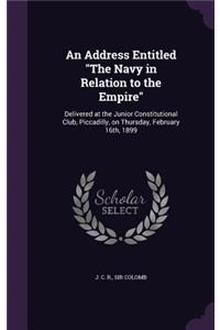 An Address Entitled The Navy in Relation to the Empire