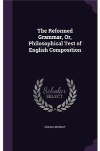 Reformed Grammar, Or, Philosophical Test of English Composition