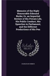 Memoirs of the Right Honourable Edmund Burke; Or, an Impartial Review of His Private Life, His Public Conduct, His Speeches in Parliament, and the Different Productions of His Pen