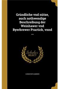 Gründliche vnd nütze, auch nothwendige Beschreibung der Weinhawer vnd Byerbrewer Practick, vnnd ...