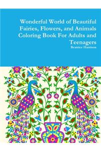 Wonderful World of Beautiful Fairies, Flowers, and Animals Coloring Book For Adults and Teenagers