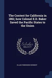THE CONTEST FOR CALIFORNIA IN 1861; HOW
