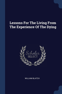 Lessons For The Living From The Experience Of The Dying