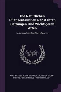 Die Natürlichen Pflanzenfamilien Nebst Ihren Gattungen Und Wichtigeren Arten