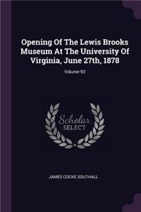 Opening Of The Lewis Brooks Museum At The University Of Virginia, June 27th, 1878; Volume 93