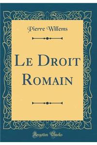 Le Droit Romain (Classic Reprint)