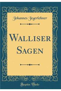 Walliser Sagen (Classic Reprint)