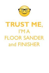 TRUST ME, I'M A FLOOR SANDER & FINISHER AFFIRMATIONS WORKBOOK Positive Affirmations Workbook. Includes
