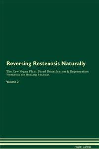 Reversing Restenosis Naturally The Raw Vegan Plant-Based Detoxification & Regeneration Workbook for Healing Patients. Volume 2