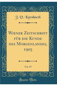Wiener Zeitschrift Für Die Kunde Des Morgenlandes, 1905, Vol. 19 (Classic Reprint)