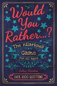 Would You Rather...? The Hilarious Game for All Ages