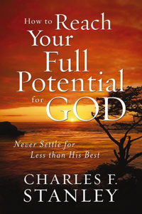 How to Reach Your Full Potential for God