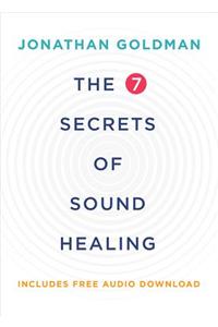 The 7 Secrets of Sound Healing [With CD (Audio)]