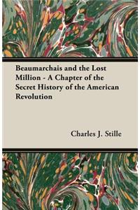 Beaumarchais and the Lost Million - A Chapter of the Secret History of the American Revolution