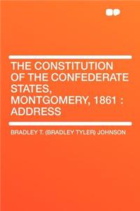 The Constitution of the Confederate States, Montgomery, 1861: Address