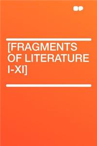 [fragments of Literature I-XI]