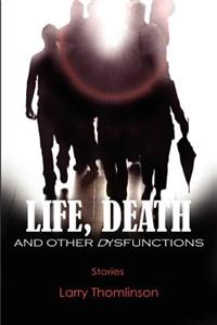 Life, Death and Other Dysfunctions