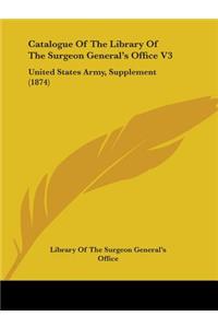 Catalogue Of The Library Of The Surgeon General's Office V3
