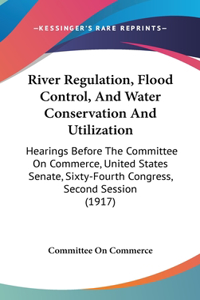 River Regulation, Flood Control, And Water Conservation And Utilization