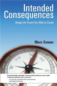 Intended Consequences: Design the Future You Wish to Create