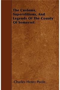 The Customs, Superstitions, and Legends of the County of Somerset - Collected from Various Sources