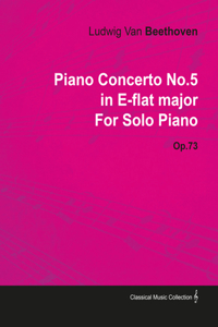 Piano Concerto No. 5 - In E-Flat Major - Op. 73 - For Solo Piano;With a Biography by Joseph Otten