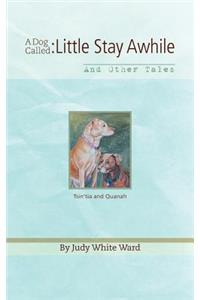 A Dog Called: Little Stay Awhile - And Other Tales: Little Stay Awhile - And Other Tales