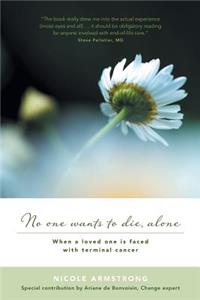 No One Wants to Die, Alone: When a Loved One Is Faced with Terminal Cancer