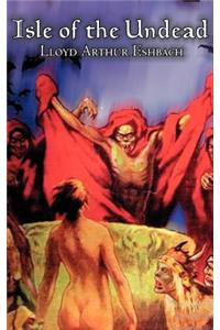 Isle of the Undead by Lloyd Arthur Eshbach, Fiction, Fantasy, Horror
