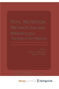 Fetal Nutrition, Metabolism, and Immunology